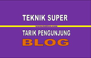 Teknik Super  Menarik Pengunjung Blog tahun 2018
