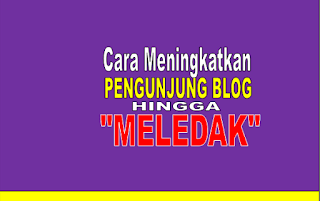 cara meningkatkan pengunjung blog dengan cepat