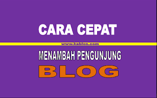 Cara meningkatkan pengunjung blog Cara cepat menambah pengunjung blog